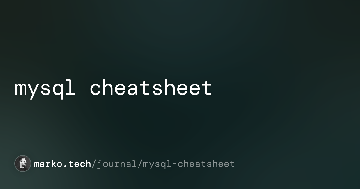 Mysql Cheatsheet Marko Tech